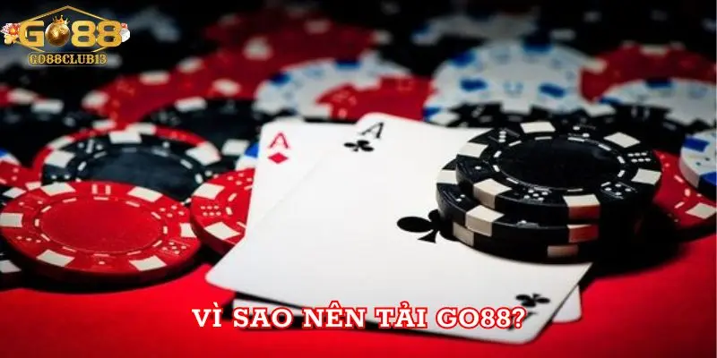 Vì sao nên Tải Go88?